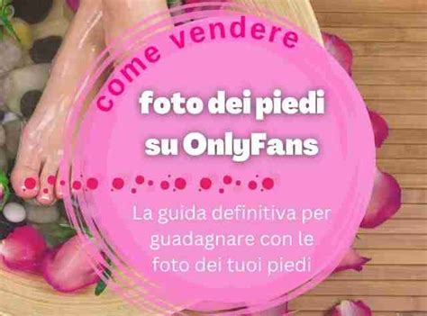 Come vendere foto dei piedi su OnlyFans: Guida e。